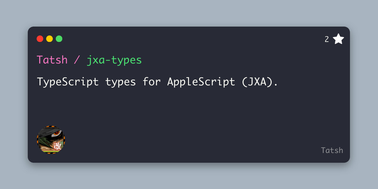 GitHub - Tatsh/jxa-types: TypeScript types for AppleScript (JXA). · GitHub