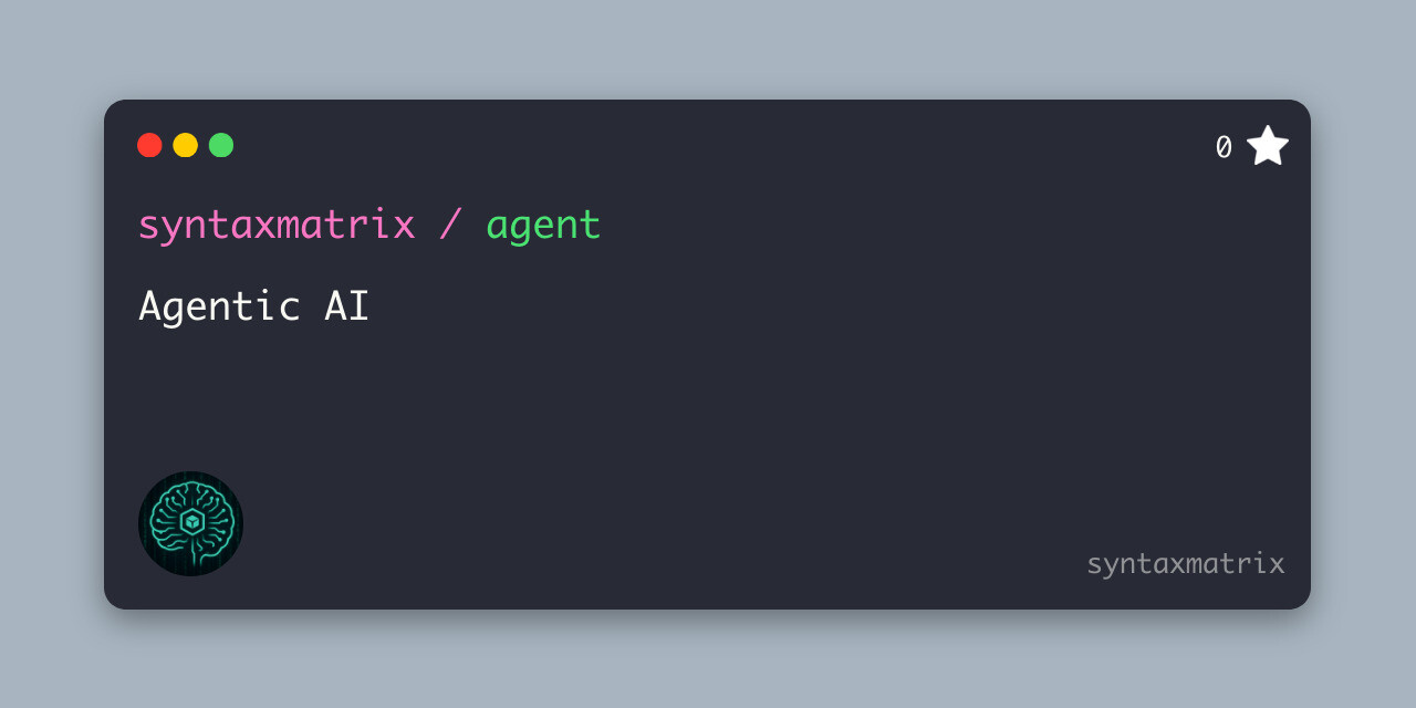 GitHub - syntaxmatrix/agent: Agentic AI · GitHub