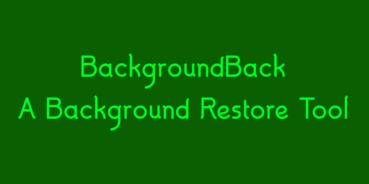 GitHub - GreenCore16/BackgroundBack: A Background Restore Tool