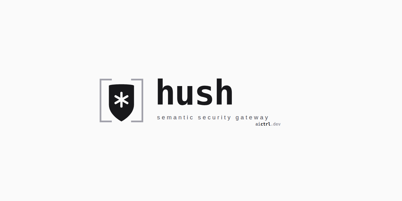 GitHub - aictrl-dev/hush: Hush is the API is a Semantic Security ...
