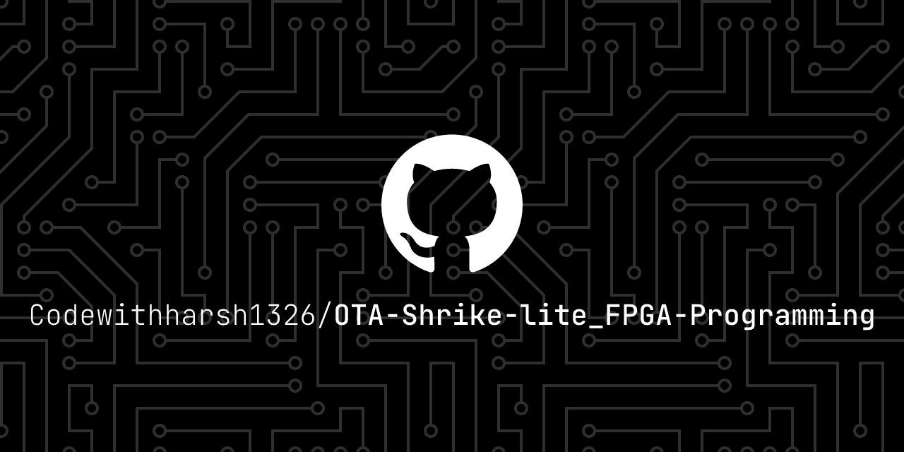 GitHub - Codewithharsh1326/OTA-Shrike-lite_FPGA-Programming · GitHub