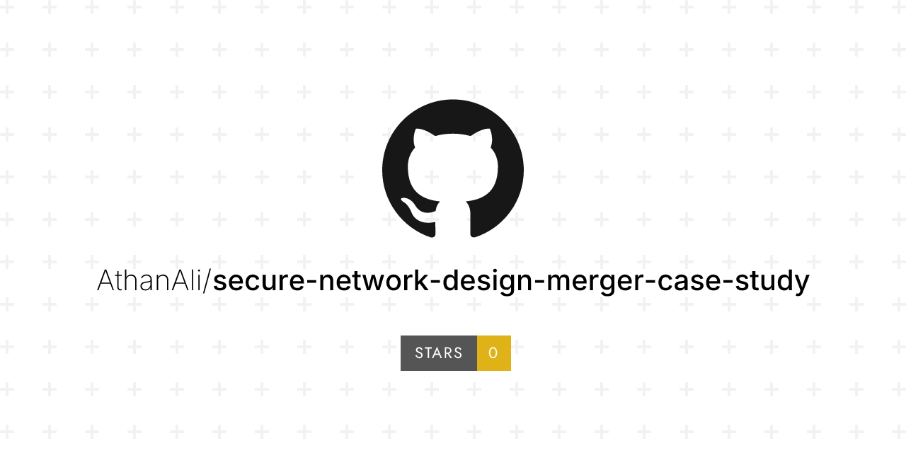 GitHub - AthanAli/secure-network-design-merger-case-study · GitHub