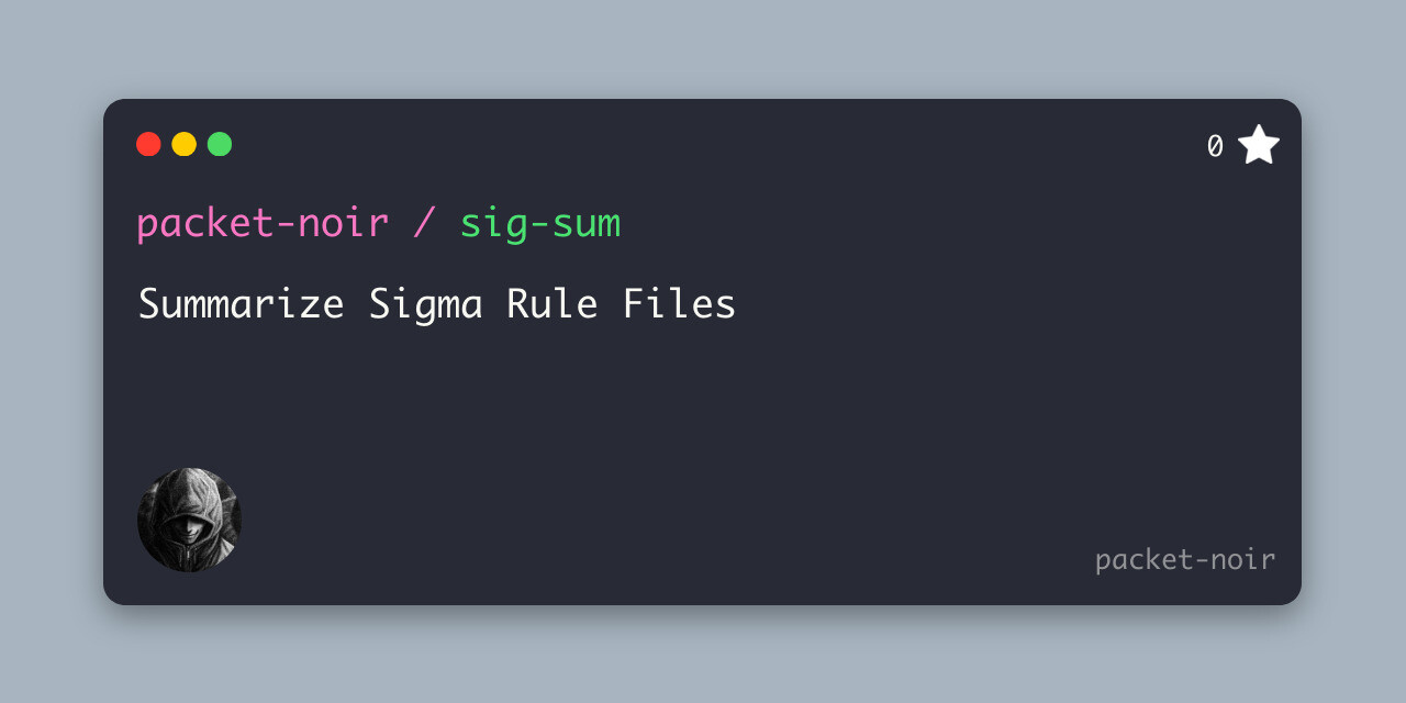 GitHub - packet-noir/sig-sum: Summarize Sigma Rule Files · GitHub
