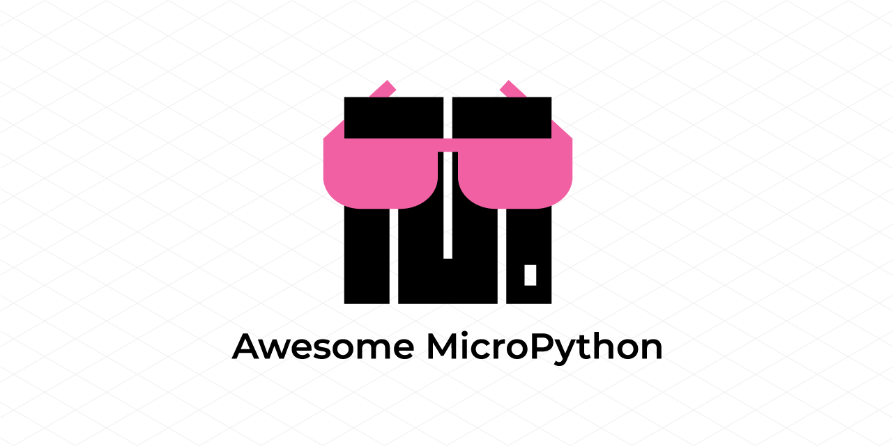 GitHub - mcauser/awesome-micropython: A curated list of awesome MicroPython  libraries, frameworks, software and resources.