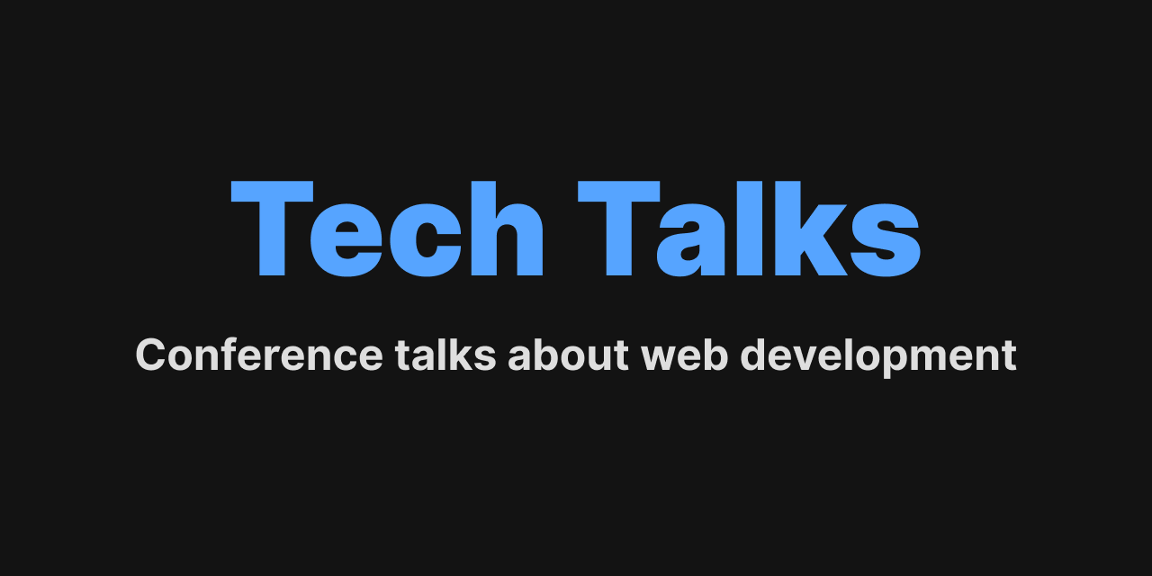GitHub - andrewh0/tech-talks: Watch conference talks about web development