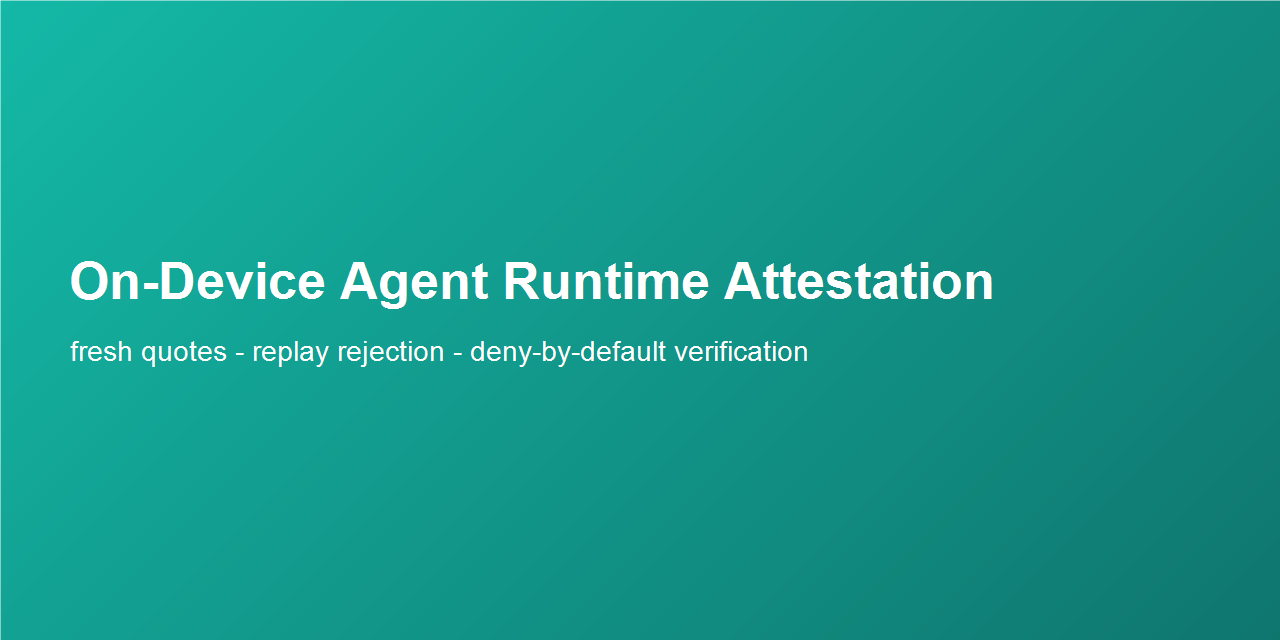 on-device-agent-runtime-attestation