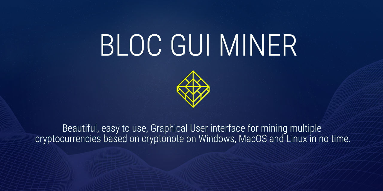 GitHub - furiousteam/BLOC-GUI-Miner: An easy to use Graphical User  Interface cryptocurrency miner for crypto night algorithm coins available  for Windows, macOS and Linux