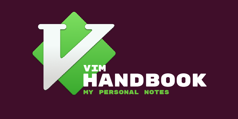 GitHub - yurkoturskiy/vim-handbook: my shortcuts and notes on vim