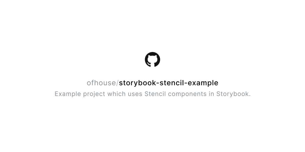 GitHub ofhouse/storybookstencilexample Example project which uses