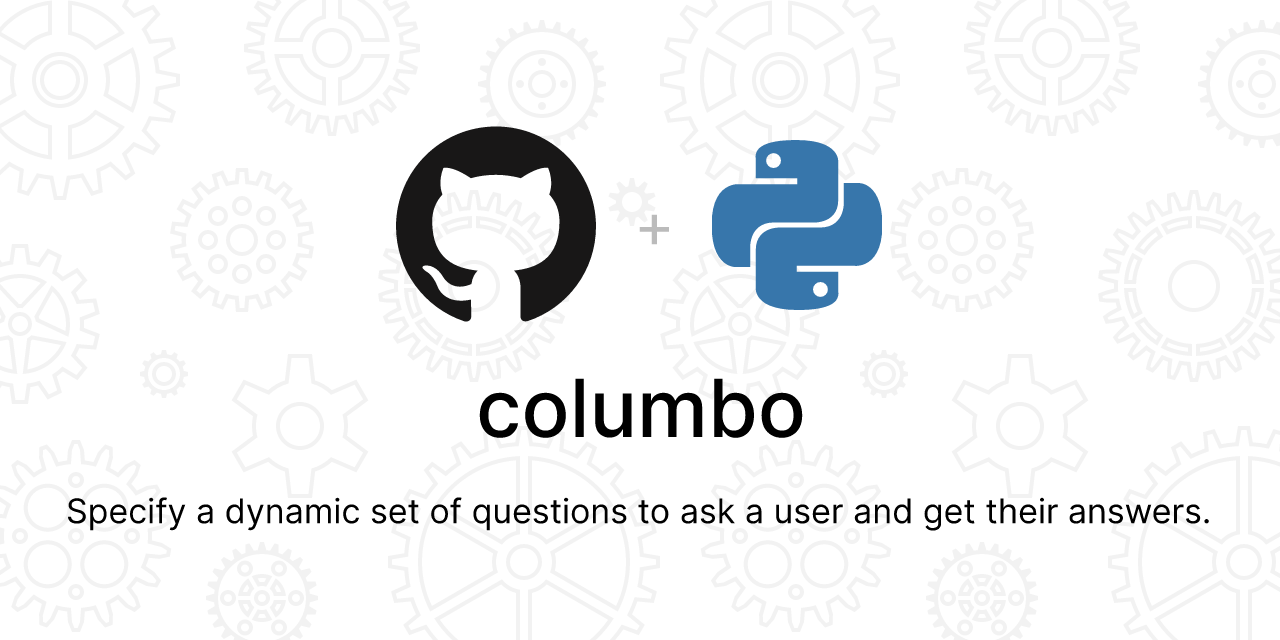 GitHub - plannigan/columbo: Specify a dynamic set of questions to ask a ...