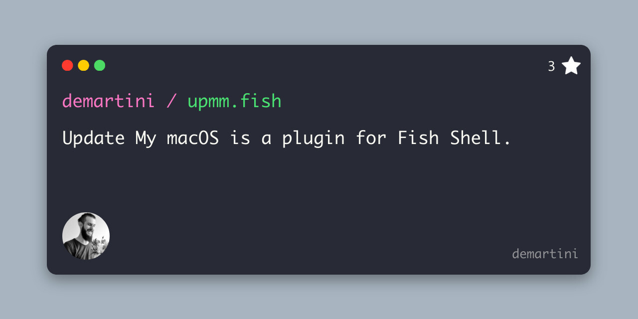 GitHub demartini/upmm.fish Update My macOS is a plugin for Fish Shell.