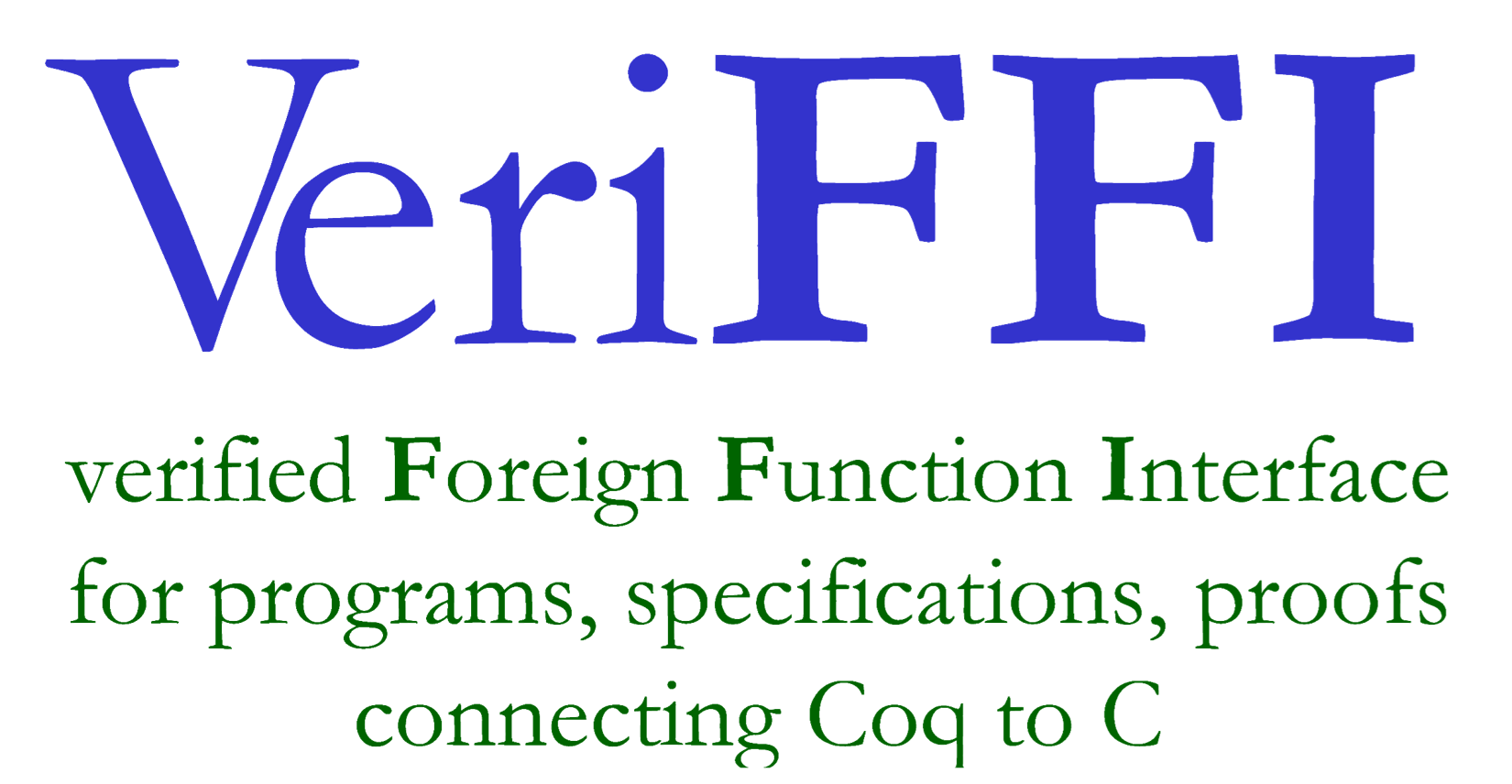 GitHub CertiCoq VeriFFI VeriFFI Verified Foreign Function Interface for connecting Coq programs to C programs at the operational and specification verification levels part of CertiCoq project