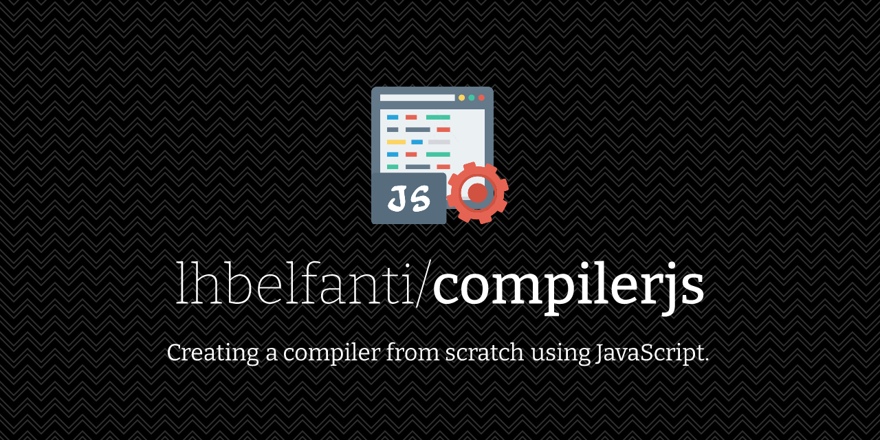 GitHub - lhbelfanti/compilerjs: Creating a compiler from scratch using ...
