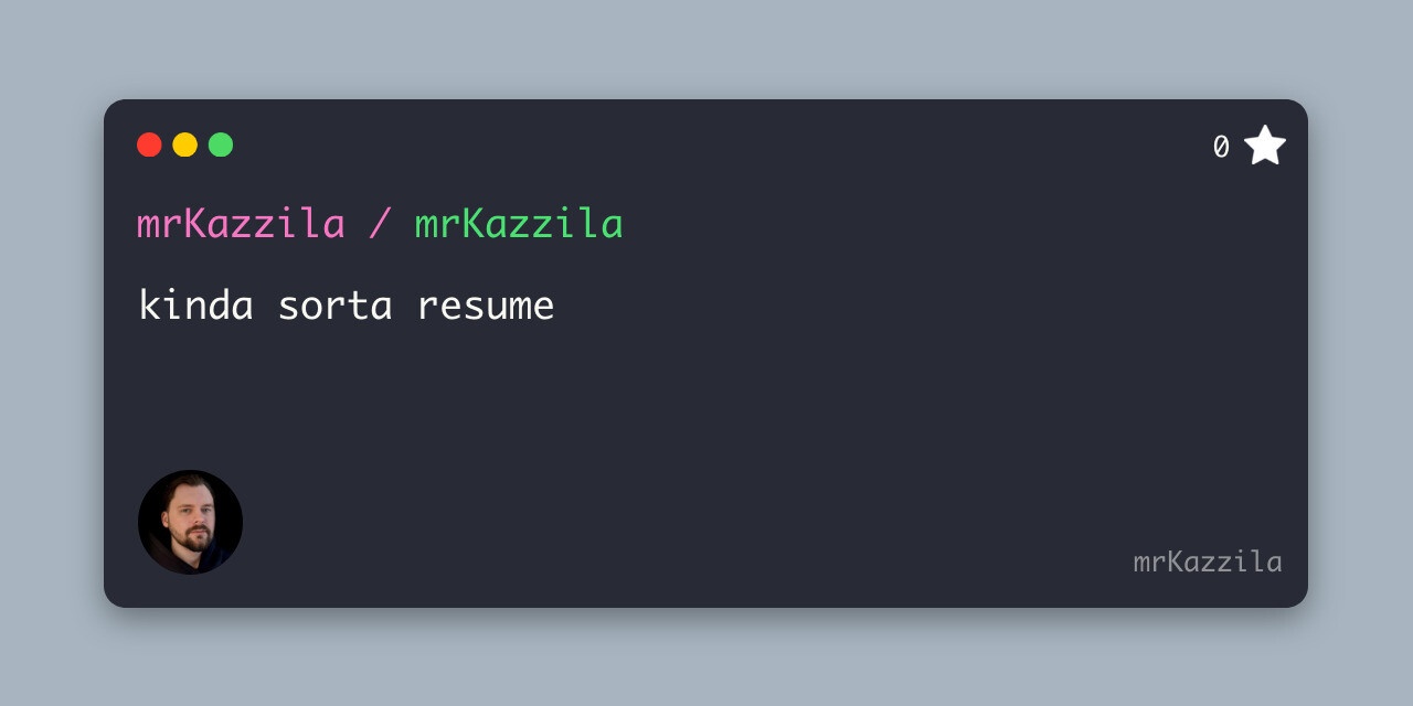 GitHub - mrKazzila/mrKazzila: kinda sorta resume