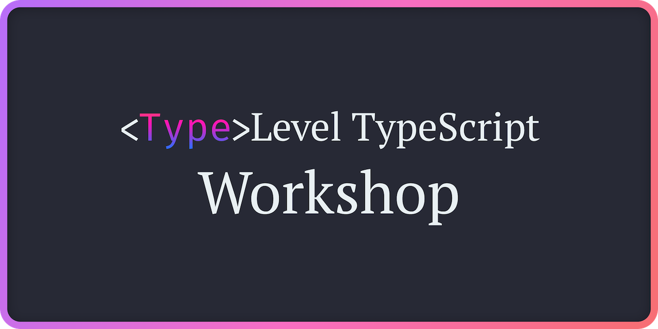 gvergnaud/type-level-typescript-workshop