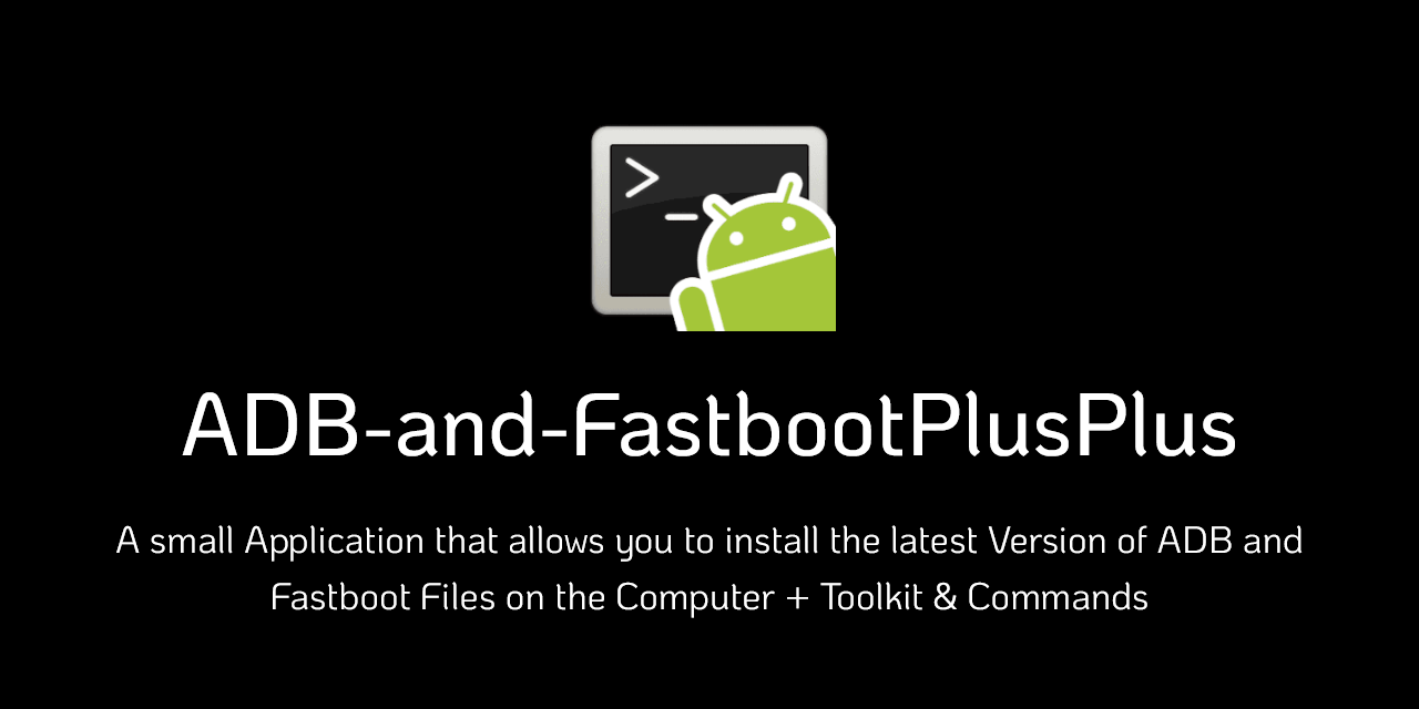 GitHub - K3V1991/ADB-and-FastbootPlusPlus: A small Application for Windows  that allows you to install the latest Version of ADB and Fastboot Files on  the Computer without installing the entire Android SDK Package +