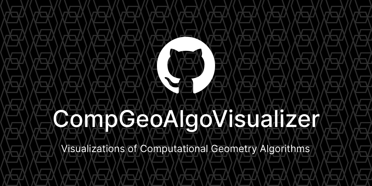 GitHub - AlanH60/CompGeoAlgoVisualizer: Implementation of concepts in ...