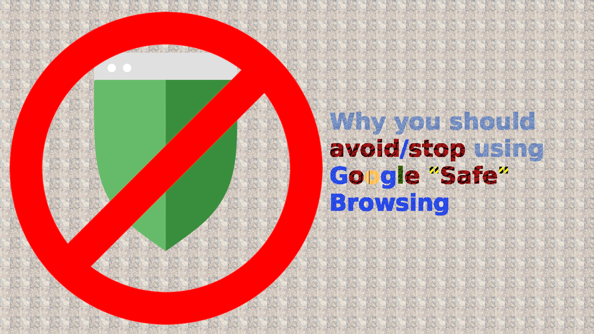 why-you-should-stop-using-google-safe-browsing