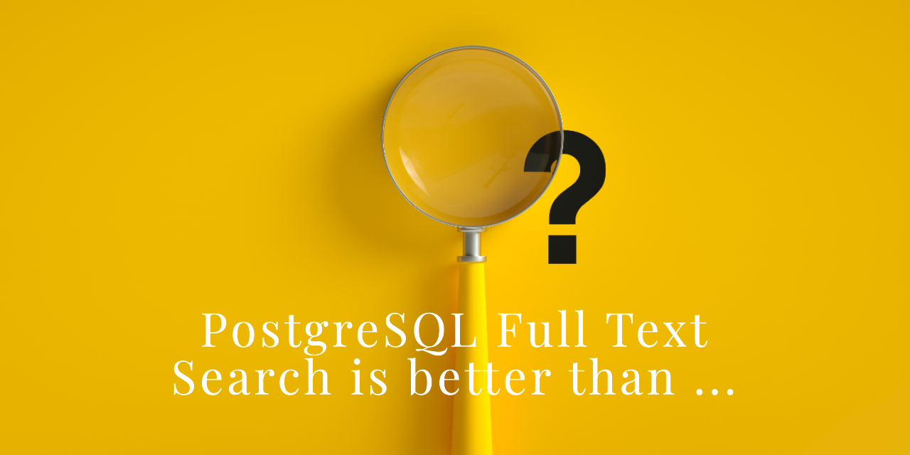 Postgres Full Text Search is better than ... (Part 1)