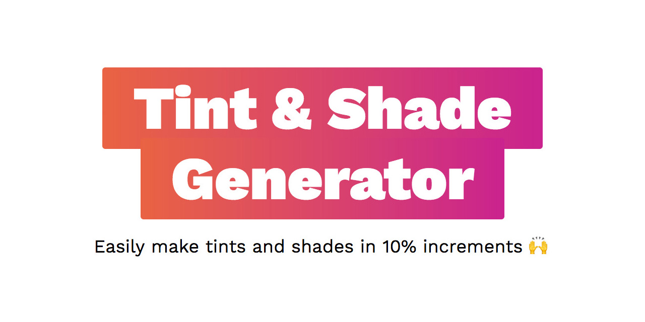 Shade Generator. Tints and Shades. Tints. Sass less Stylus. Open issue