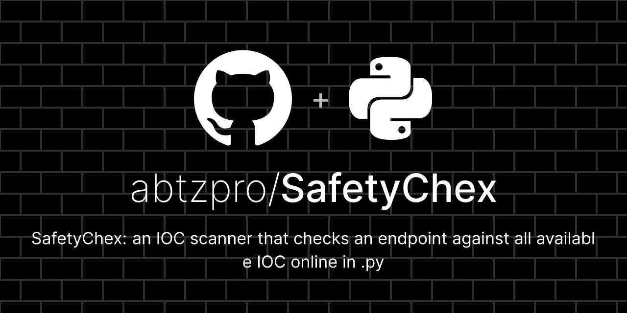 GitHub - abtzpro/SafetyChex: SafetyChex: an IOC scanner that checks an ...