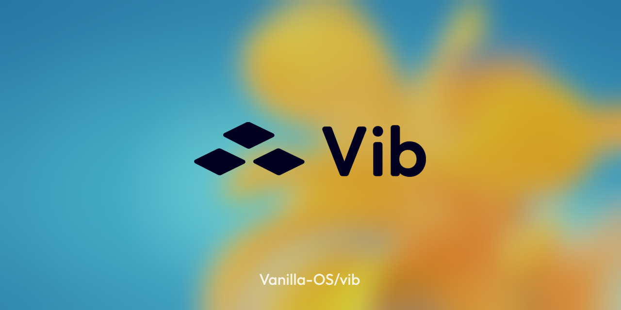 GitHub - Vanilla-OS/Vib: Vib (Vanilla Image Builder) is a tool that ...