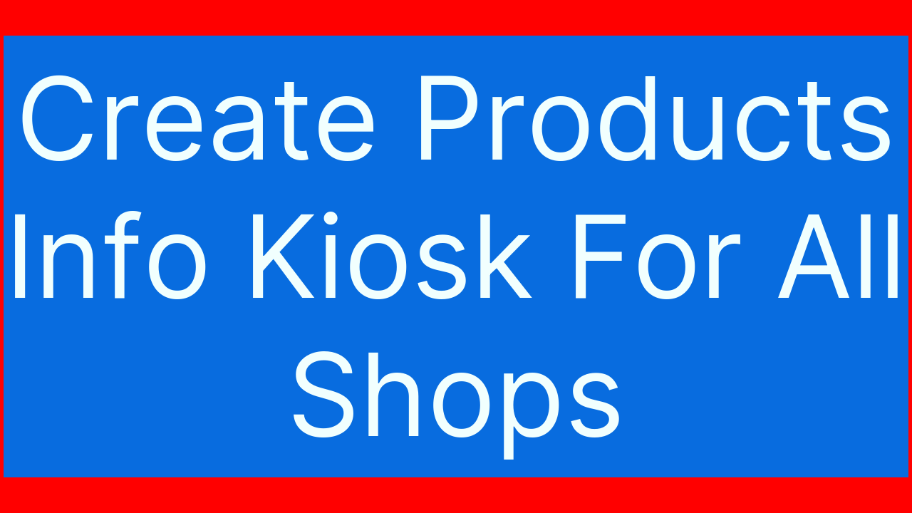 Create-Products-Info-Kiosk-For-All-Shops