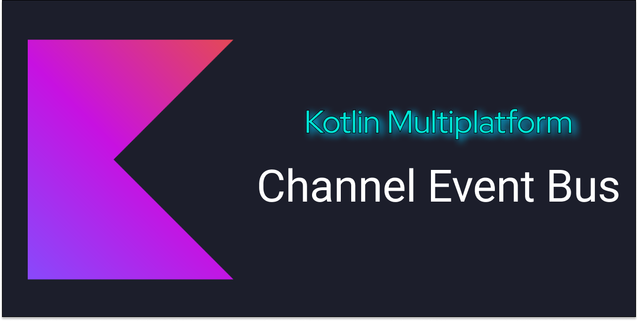 Kotlin-Multiplatform-Foundation/kotlin-channel-event-bus