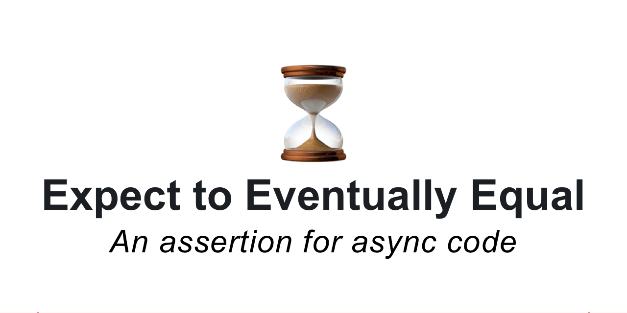 GitHub - jonreid/ExpectToEventuallyEqual: Assertion for async code for ...
