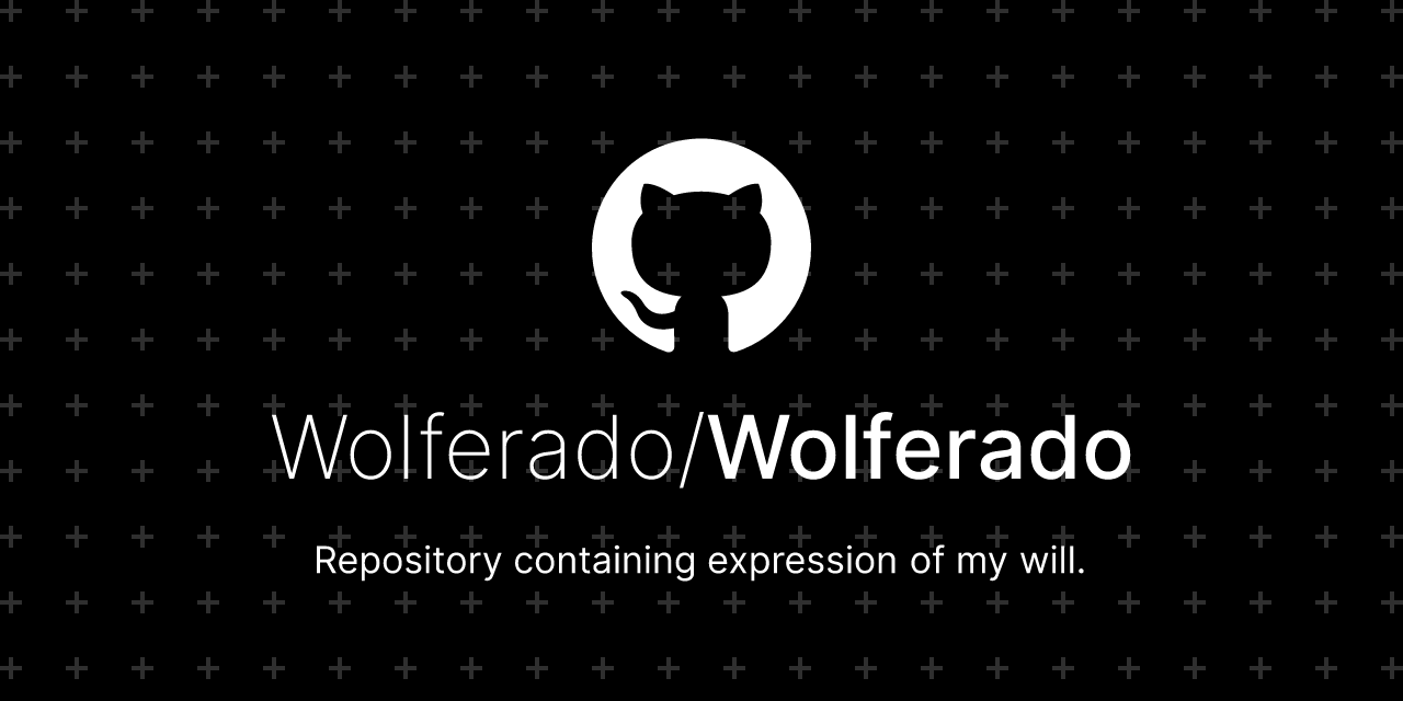 GitHub - Wolferado/Wolferado: Repository containing expression of my will.