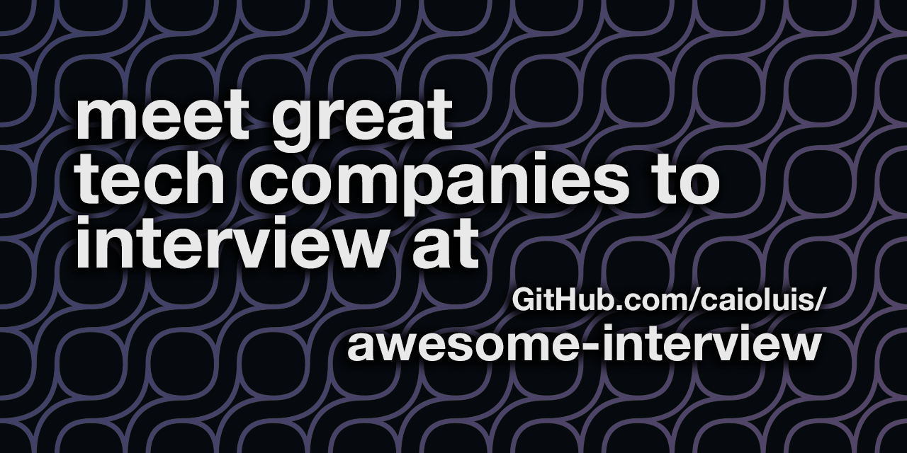 GitHub - caioluis/awesome-interview: A curated list of companies ...
