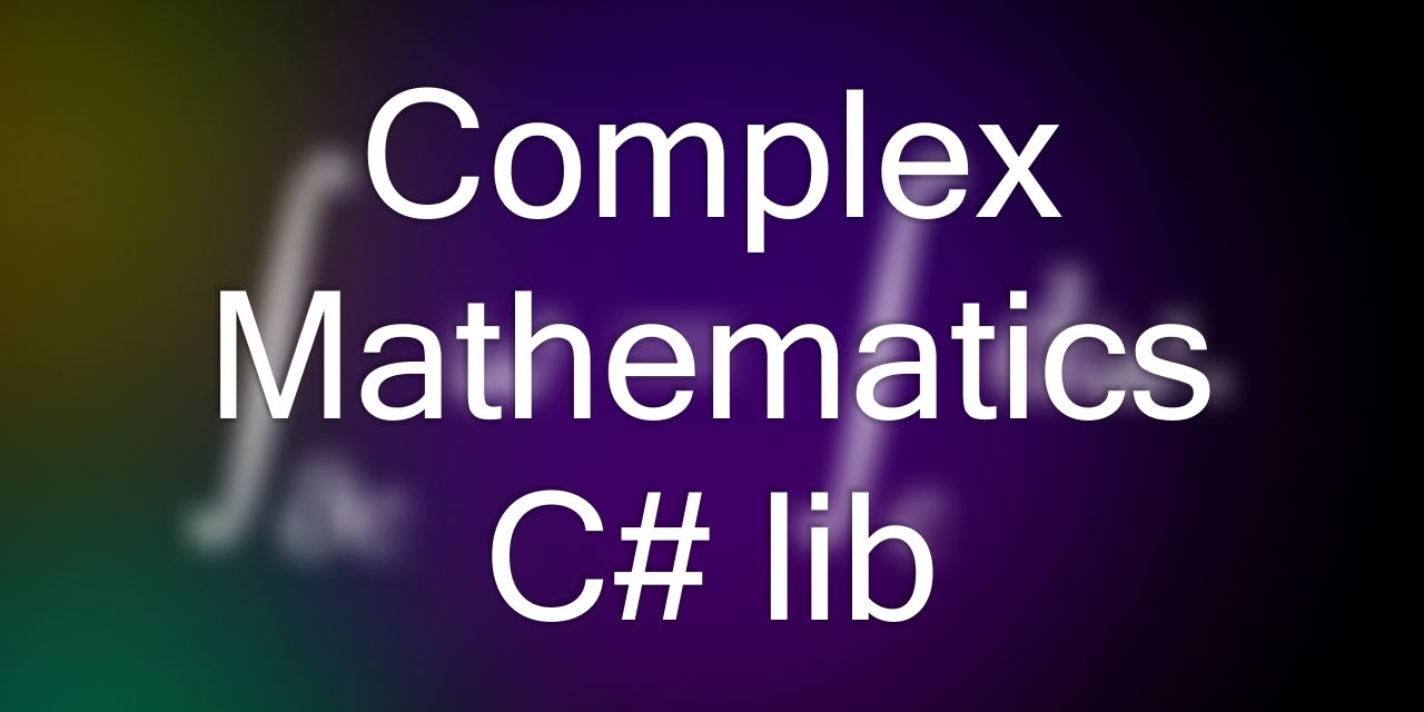 GitHub - EnderDove/ComplexMathematics: Lib for Complex Numbers, Complex ...