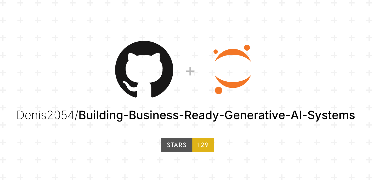 Building-Business-Ready-Generative-AI-Systems