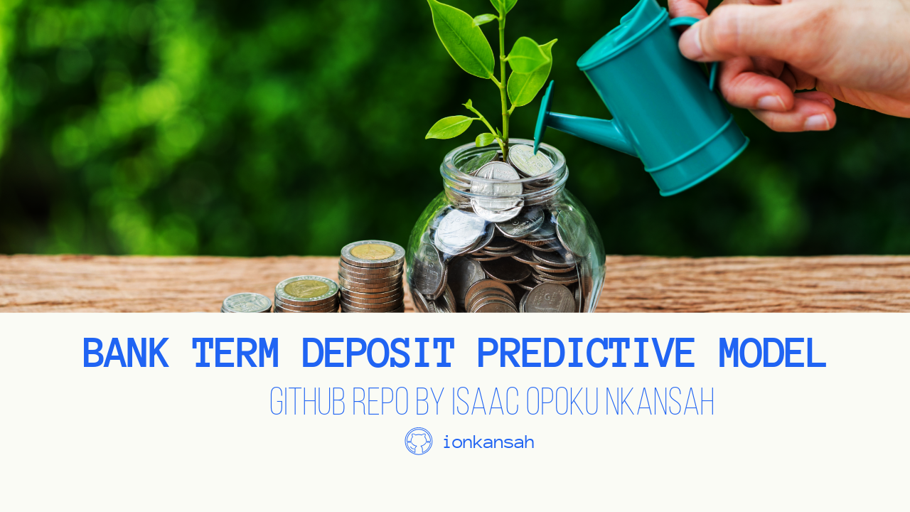GitHub - Ionkansah/Term-Deposit-Predictive-Model: This project aims to ...