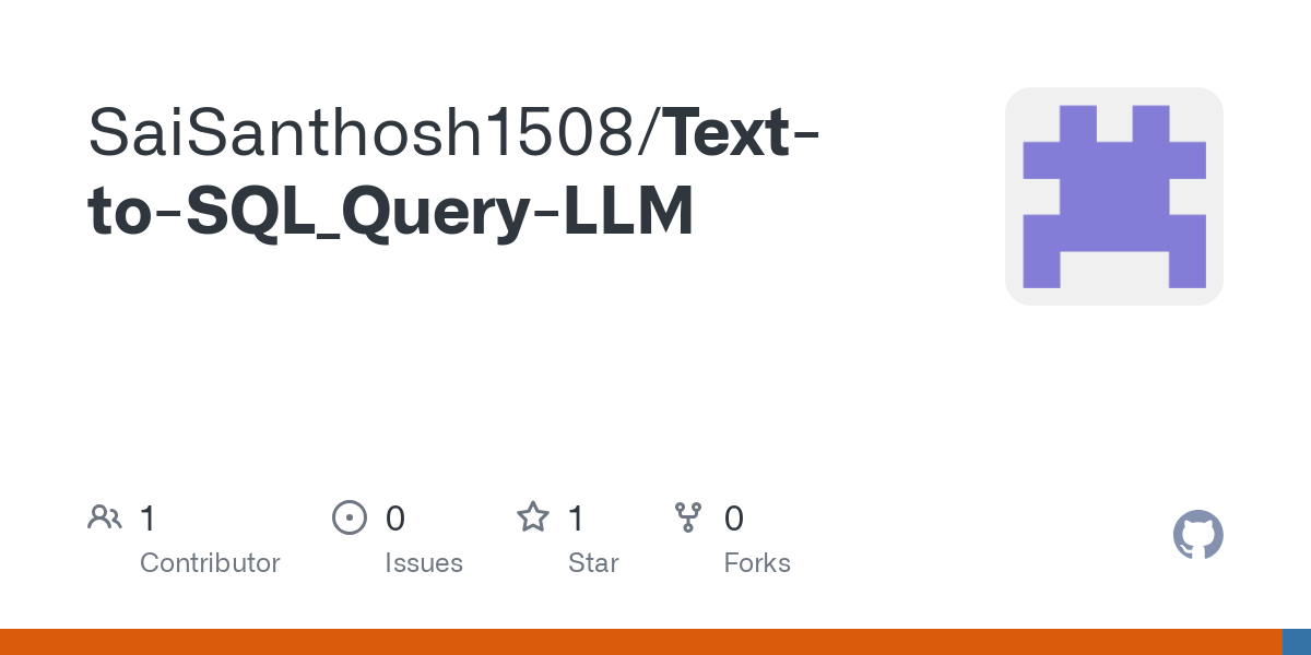 GitHub - SaiSanthosh1508/Text-to-SQL_Query-LLM · GitHub