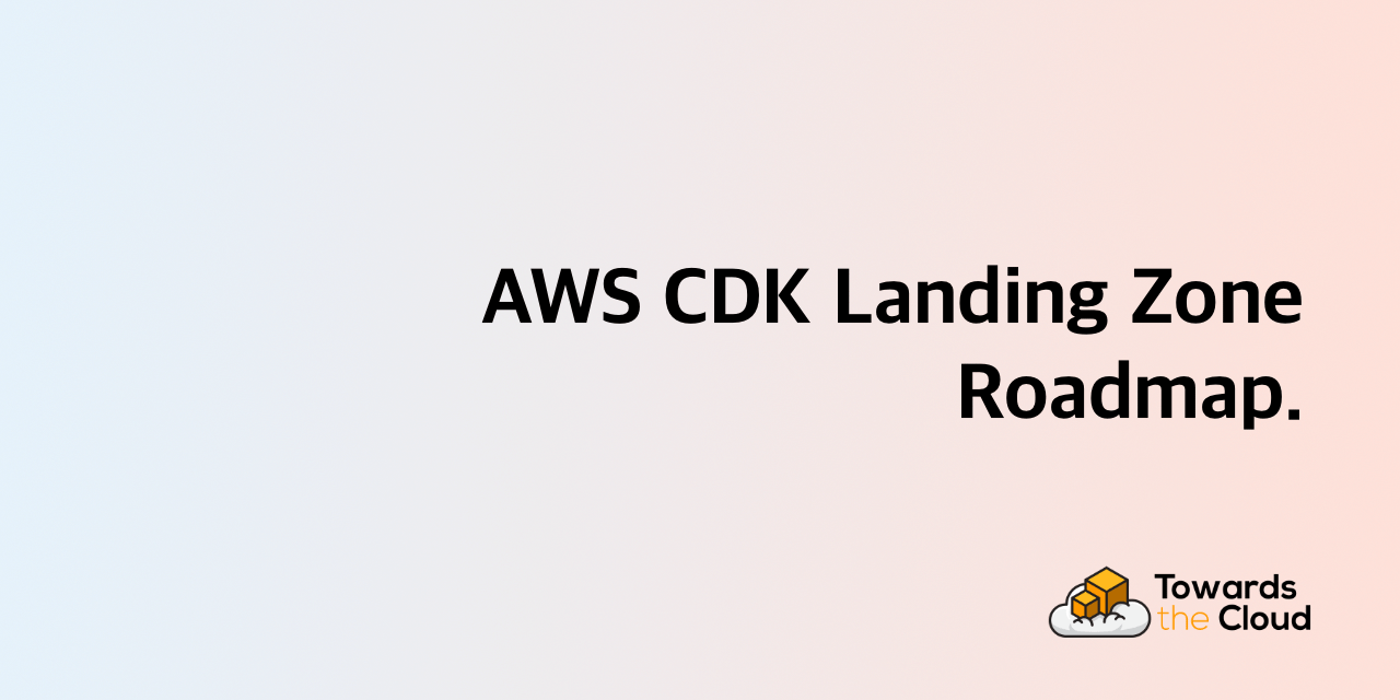 aws-cdk-landing-zone-roadmap